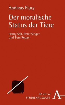 Der moralische Status der Tiere von Flury,  Andreas