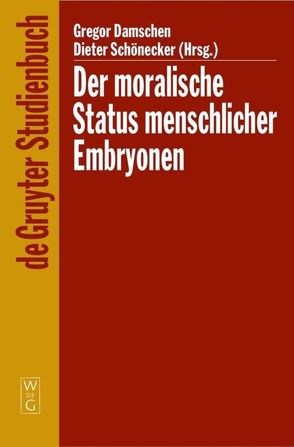 Der moralische Status menschlicher Embryonen von Damschen,  Gregor, Schönecker,  Dieter