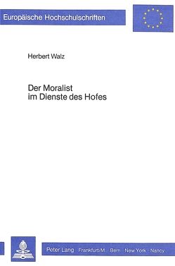 Der Moralist im Dienste des Hofes von Walz,  Herbert