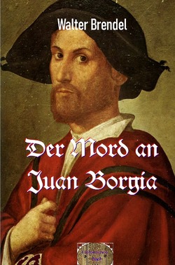 Der Mord an Juan Borgia von Brendel,  Walter
