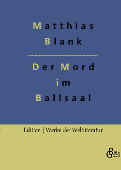 Der Mord im Ballsaal von Blank,  Matthias, Gröls-Verlag,  Redaktion