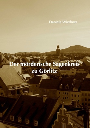 Der mörderische Sagenkreis zu Görlitz von Wiedmer,  Daniela