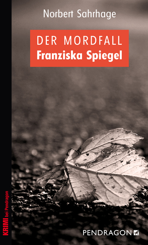 Der Mordfall Franziska Spiegel von Sahrhage,  Norbert