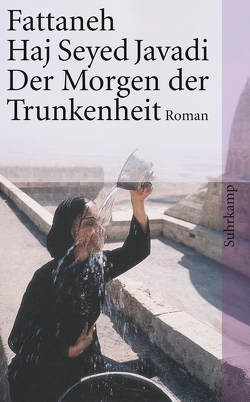 Der Morgen der Trunkenheit von Baghestani,  Susanne, Haj Seyed Javadi,  Fattaneh