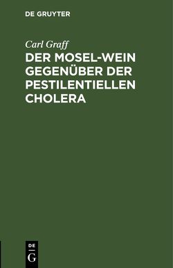 Der Mosel-Wein gegenüber der pestilentiellen Cholera von Graff,  Carl