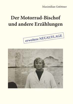 Der Motorrad-Bischof und andere Erzählungen von Gstöttner,  Maximilian