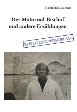 Der Motorrad-Bischof und andere Erzählungen von Gstöttner,  Maximilian