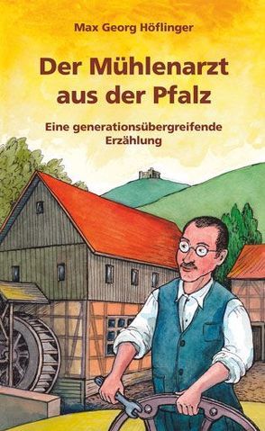Der Mühlenarzt aus der Pfalz von Höflinger,  Max Georg