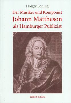 Der Musiker und Komponist Johann Mattheson als Hamburger Publizist. von Böning,  Holger