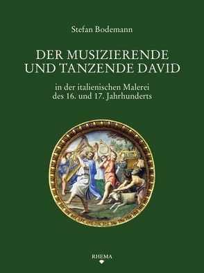 Der musizierende und tanzende David in der italienischen Malerei des 16. und 17. Jahrhunderts von Bodemann,  Stefan