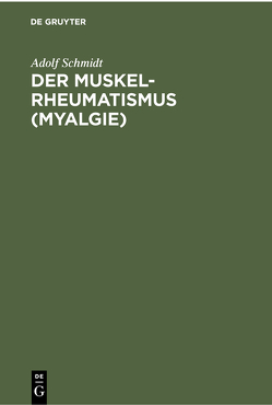 Der Muskelrheumatismus (Myalgie) von Schmidt,  Adolf