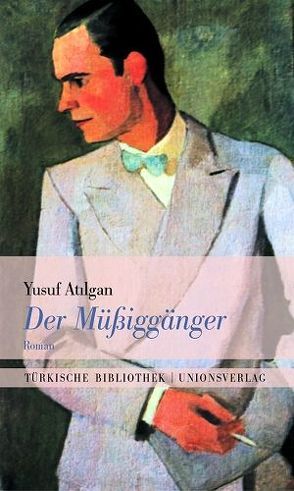 Der Müßiggänger von Atilgan,  Yusuf, Bauer,  Antje