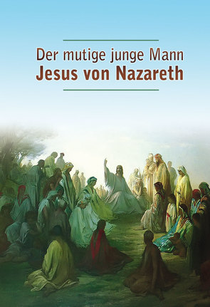 Der mutige junge Mann Jesus von Nazareth von Holzbauer,  Matthias, Potzel,  Dieter