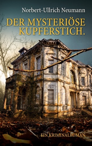 Der mysteriöse Kupferstich. Ein Kriminalroman von Neumann,  Norbert-Ullrich