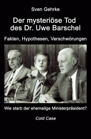 Der mysteriöse Tod des Dr. Uwe Barschel von Gehrke,  Sven
