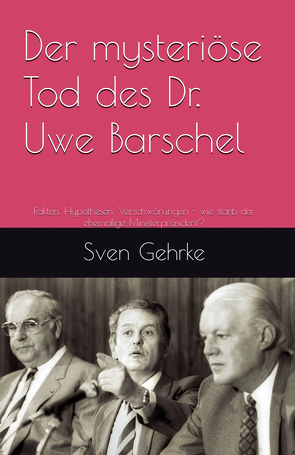 Der mysteriöse Tod des Dr. Uwe Barschel von Gehrke,  Sven