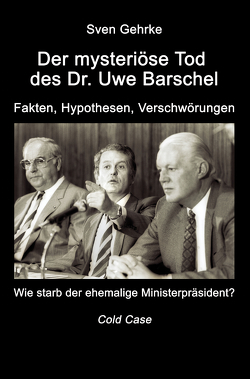 Der mysteriöse Tod des Dr. Uwe Barschel von Sven,  Gehrke