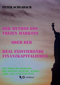 Der Mythos des Freien Marktes oder der real existierende Finanzkapitalismus von Schlabach,  Peter