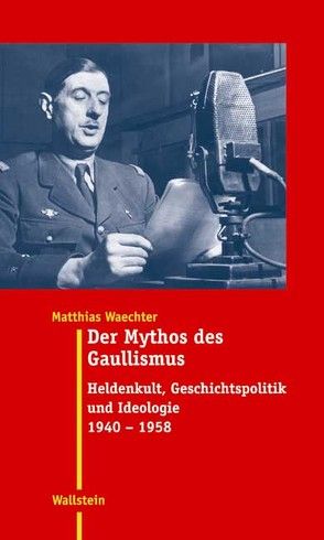 Der Mythos des Gaullismus von Waechter,  Matthias