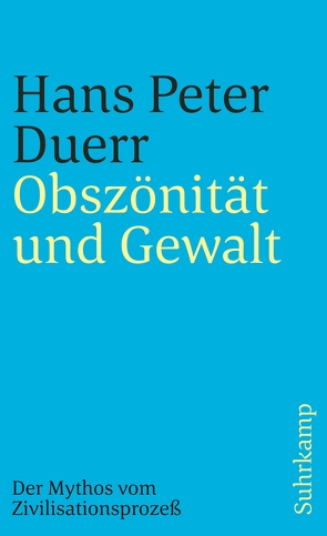 Der Mythos vom Zivilisationsprozeß von Duerr,  Hans Peter