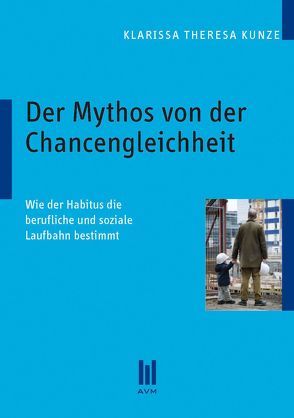 Der Mythos von der Chancengleichheit von Kunze,  Klarissa Theresa