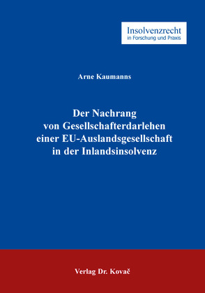 Der Nachrang von Gesellschafterdarlehen einer EU-Auslandsgesellschaft in der Inlandsinsolvenz von Kaumanns,  Arne