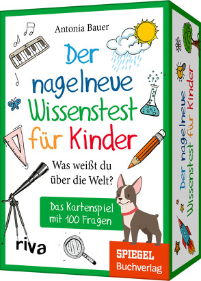 Der nagelneue Wissenstest für Kinder – Was weißt du über die Welt? von Bauer,  Antonia