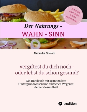 Der Nahrungs- WAHN-SINN von Eideloth,  Alexandra