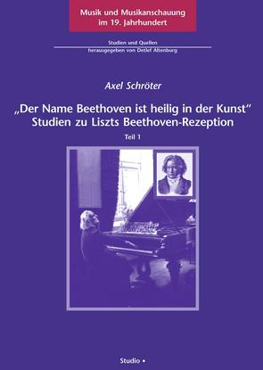 „Der Name Beethoven ist heilig in der Kunst“ von Schröter,  Axel