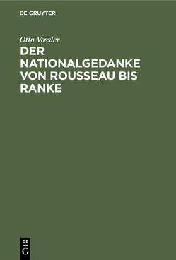 Der Nationalgedanke von Rousseau bis Ranke von Vossler,  Otto