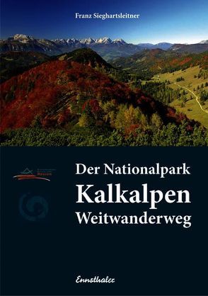 Der Nationalpark Kalkalpen Weitwanderweg von Sieghartsleitner,  Franz