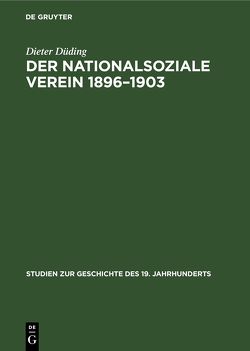 Der Nationalsoziale Verein 1896–1903 von Düding,  Dieter