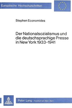 Der Nationalsozialismus und die deutschsprachige Presse in New York 1933-1941 von Economides,  Stephen