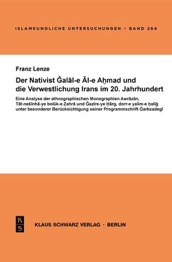 Der Nativist Galal-e Al-e Ahmad und die Verwestlichung Irans im 20. Jahrhundert von Lenze,  Franz