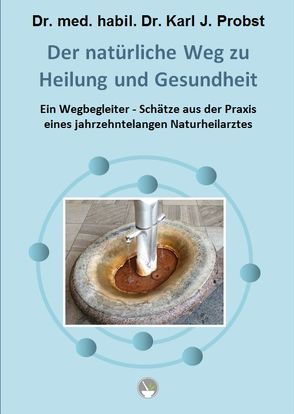 Der natürliche Weg zu Heilung und Gesundheit von Dr. med. habil. Dr. Probst,  Karl J., Frfr. Hiller v. Gaertringen,  Annette