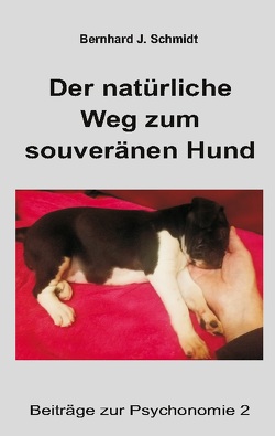 Der natürliche Weg zum souveränen Hund von Schmidt,  Bernhard J.