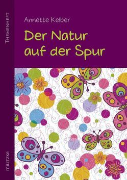 Der Natur auf der Spur von Kelber,  Annette