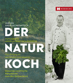Der Naturkoch von Andruschkewitsch,  Jürgen, Endress,  Angela Francisca
