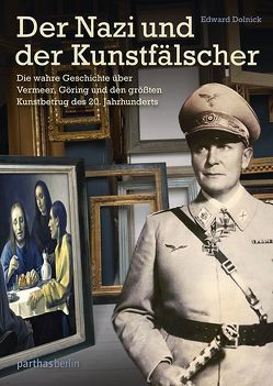 Der Nazi und der Kunstfälscher von Dolnick,  Edward, Fehrmann,  Dominik