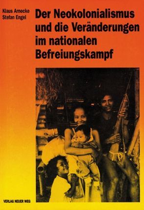 Der Neokolonialismus und die Veränderungen im nationalen Befreiungskampf von Arnecke,  Klaus, Engel,  Stefan