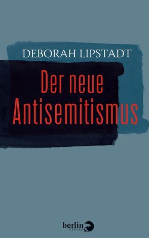 Der neue Antisemitismus von Lipstadt,  Deborah, Pauli,  Stephan