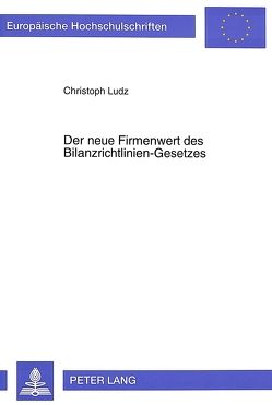 Der neue Firmenwert des Bilanzrichtlinien-Gesetzes von Ludz,  Christoph