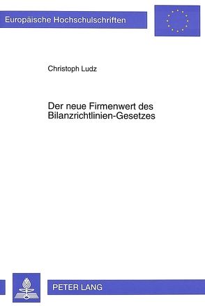 Der neue Firmenwert des Bilanzrichtlinien-Gesetzes von Ludz,  Christoph