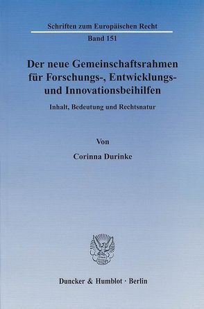 Der neue Gemeinschaftsrahmen für Forschungs-, Entwicklungs- und Innovationsbeihilfen. von Durinke,  Corinna