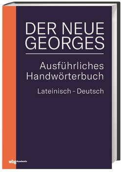 DER NEUE GEORGES Ausführliches Handwörterbuch Lateinisch – Deutsch von Baier,  Thomas, Dänzer,  Tobias, Georges,  Karl Ernst