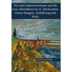 Der neue Impressionismus und die neue Abstraktion im 21. Jahrhundert. von Stahl,  Elisabeth Susanne