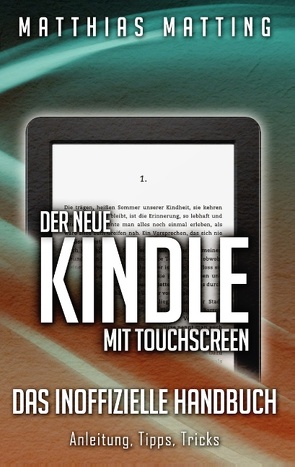 Der neue Kindle mit Touchscreen – das inoffizielle Handbuch von Matting,  Matthias