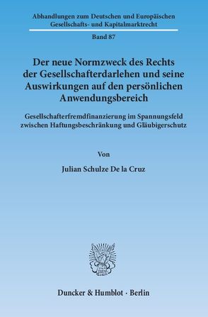 Der neue Normzweck des Rechts der Gesellschafterdarlehen und seine Auswirkungen auf den persönlichen Anwendungsbereich. von Schulze De la Cruz,  Julian