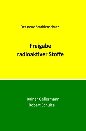Der neue Strahlenschutz / Freigabe radioaktiver Stoffe von Gellermann,  Rainer, Schulze,  Robert