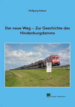 Der neue Weg – Zur Geschichte des Hindenburgdamms von Kiebert,  Wolfgang